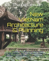 New VietNam Architecture & Planning: Autonomy, Cultural crystallization; Urban renewal, New Rural development; Towards the sea & Decorum, Happiness. B08CWM9RTV Book Cover