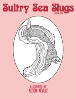 Sultry Sea Slugs: Coloring Book 0578582937 Book Cover