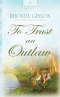 To Trust an Outlaw (Heartsong Presents #764) 1597896217 Book Cover