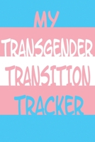 My Transgender Transition Tracker: Track Your Truth with this Schedule Planner, Med Reminder, Transition Journal 1654193410 Book Cover