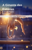 A Ginasta das Estrelas: A Jornada Olímpica de Filipa Martins - Ginástica (Portuguese Edition) B0FL8F3ZVS Book Cover