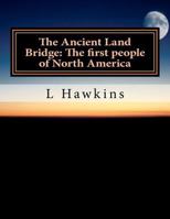 The Ancient Land Bridge: The First People of North America: Core Cirriculum Learning from Asia to North America 1477457801 Book Cover