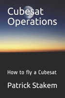 Cubesat Operations: How to fly a Cubesat 152076717X Book Cover