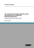Der Internationale Strafgerichtshof und die Verwirklichung von effektivem Menschenrechtsschutz: Zwischen Hoffnungen und Fortschritt 3640724968 Book Cover