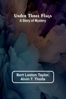 Under Three Flags: A Story of Mystery 9362517639 Book Cover