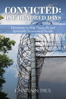 Convicted: One Hundred Days: Devotions to Help Physically and Spiritually Incarcerated People 1639614060 Book Cover