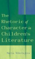 The Rhetoric of Character in Children's Literature 0810848864 Book Cover