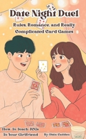 Date Night Duel: Rules, Romance, and Really Complicated Card Games B0DR6XDYZ1 Book Cover