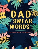 Dad swear words coloring book for adults: Adult Coloring Book with Stress Relieving Dad Swear Words Coloring Book Designs for Relaxation. B08XSCRLPV Book Cover