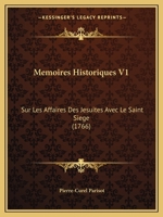 Memoires Historiques V1: Sur Les Affaires Des Jesuites Avec Le Saint Siege (1766) 1166337952 Book Cover