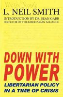 Down with Power: Libertarian Policy in a Time of Crisis 1612420559 Book Cover