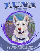 Luna - A Tribute: Musings from the Author about Her German Shepherd 1979764603 Book Cover