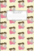A Mother And Daughter Keepsake Journal: Mother and Daughter Journal for keeping lovely memories / Keepsake Journal Gift (6 x 9 - 120 pages) 1698034261 Book Cover