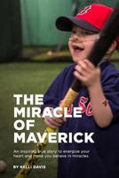 The Miracle of Maverick: An inspiring true story to energize your heart and make you believe in miracles (Untold Miracles) 1091914788 Book Cover