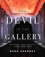 The Devil in the Gallery: How Scandal, Shock, and Rivalry Made the Art World 1538138646 Book Cover