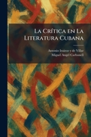 La CrÃ-tica en La Literatura Cubana (Spanish Edition) 102576854X Book Cover