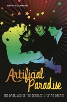 Artificial Paradise: The Dark Side of the Beatles' Utopian Dream 0313345864 Book Cover
