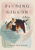 Finding Gideon: A Broken Dream, a Missing Horse, and the Faith of a Mustard Seed 1736750267 Book Cover