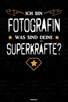 Ich bin Fotografin was sind deine Superkr�fte? Notizbuch: Fotografin Journal DIN A5 liniert 120 Seiten Geschenk 1712540904 Book Cover