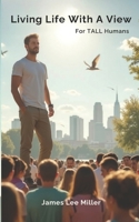 Living Life With A View: For TALL Humans B0FLZN6PZS Book Cover