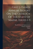 First [-third] Annual Report On The Geology Of The State Of Maine, Issues 1-3 102152977X Book Cover
