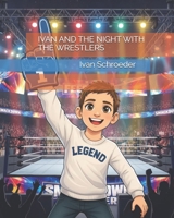 IVAN AND THE NIGHT WITH THE WRESTLERS B0GMC2VLL2 Book Cover