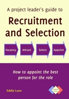 A project leader's guide to recruitment and selection 0993250408 Book Cover