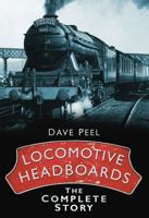 Locomotive Headboards: The Complete Story. Dave Peel 0752455990 Book Cover