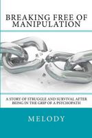 Breaking Free of Manipulation: A Story of Struggle And Survival After Being In The Grip Of A Psychopath 1546349618 Book Cover