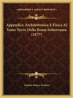 Appendice Architettonica E Fisica Al Tomo Terzo Della Roma Sotterranea 1162420251 Book Cover