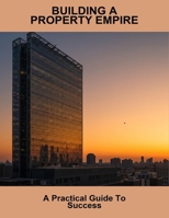 Building A Property Empire: A Practical Guide To Success B0FVGF6WNM Book Cover