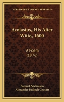 Acolastus, His After Witte, 1600: A Poem 117911275X Book Cover