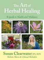 The Art of Herbal Healing: A Guide to Health and Wholeness 069218452X Book Cover