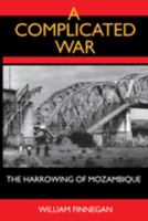 A Complicated War: The Harrowing Of Mozambique (Perspectives on Southern Africa) 0520082664 Book Cover