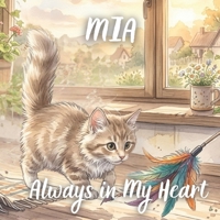 Mia, Always in My Heart: A Gentle Children’s Story About Loving and Remembering a Beloved Cat B0GS8L8QF9 Book Cover