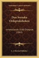 Den Svenska Ordspraksboken: Innehallande 3160 Ordsprak (1865) 1168042011 Book Cover