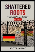 Shattered Roots (The Lost Years) B0FKT4NQ8T Book Cover