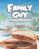 Family Guy Cookbook: It's Peanut Butter Jelly Time, Peanut Butter Jelly Time, Peanut Butter Jelly Time B08HTDW1M3 Book Cover