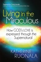 Living in the Miraculous: How God's Love Is Expressed Through the Supernatural 1621362841 Book Cover