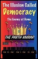 The Illusion Called Democracy - The Enemy at Home 936356472X Book Cover
