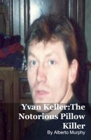 Yvan Keller: The Notorious Pillow Killer B0G5WZY46G Book Cover