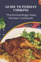 Guide To Persian Cooking: The Enchantingly Easy Persian Cookbook: Famous Korean Recipes B09DJ4D7F2 Book Cover