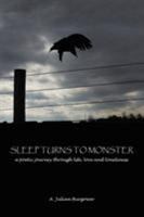 Sleep Turns to Monster: A Poetic Journey Through Life, Love and Loneliness 1546223282 Book Cover