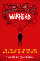 Warhead: The True Story of One Teen Who Almost Saved the World 0525647902 Book Cover