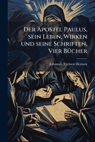 Der Apostel Paulus, sein Leben, Wirken und seine Schriften, Vier BÃ1/4cher 1024604489 Book Cover