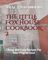The Little Fox House Cookbook 2: Cheap and Easy Recipes For Your Pilgrim Soul B08PJN757W Book Cover