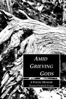 Amid Grieving Gods 1987681045 Book Cover