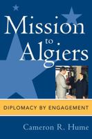 Mission to Algiers: Diplomacy by Engagement (Adst-Dacor Diplomats and Diplomacy Book) 0739112058 Book Cover