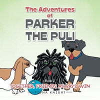 The Adventures of Parker the Puli: Together Friends Always Win 1504323130 Book Cover