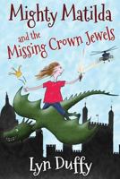 Mighty Matilda and the Missing Crown Jewels 0992631122 Book Cover